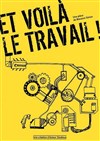 Et voilà le travail - Alambic Comédie