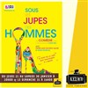 Sous les jupes des hommes - Kezaco Café Théâtre