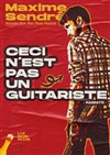 Maxime Sendré dans Ceci n'est pas un guitariste - Café Théatre Drôle de Scène