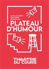 Plateau d'humour du Bruit qui Court - Théâtre du Cours