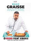 Wahid dans Graisse Anatomie - Le Grand Point Virgule - Salle Apostrophe