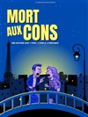 Mort aux cons - Comédie La Rochelle