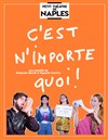 C'est n'importe quoi ! - Petit Théâtre de Naples