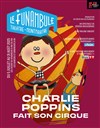 Charlie Poppins fait son cirque - Le Funambule Montmartre