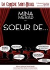 Mina Merad dans Soeur de... - La Comédie Saint Michel - grande salle 
