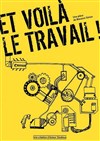 Et voilà le travail - Alambic Comédie