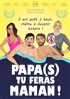 Papa(s) tu feras Maman ! - Salle de Spectacles du Plateau de la Justice