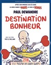 Paul Dewandre dans Destination bonheur - Théâtre des Corps Saints
