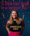 Vanessa Dieu dans Si Dieu était Belge... On se marrerait plus ! - Théâtre Les Etoiles