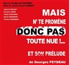 Mais N'te Promène Donc Pas Toute Nue ! et son prélude ... - Théâtre de La Jonquière