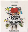 Jeanne de la Fontaine - Théâtre du Gouvernail