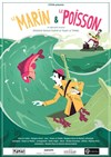 Le Marin et le Poisson - Théâtre Roger Lafaille