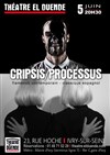 Cripsis / Processus - Théâtre El Duende