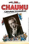 Chaunu - Showman dessinateur - Théâtre Montmartre Galabru