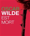 Oscar Wilde est mort - Théâtre Les Ateliers d'Amphoux