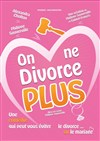 On ne divorce plus - Théâtre des Chartrons