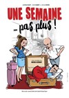 Une semaine ... pas plus ! - Café-Théatre L'Atelier des Artistes