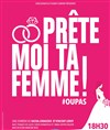 Prête moi ta femme - Comédie Saint Roch Salle 1