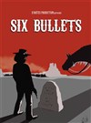 Six Bullets - CCVA - Centre Culturel & de la Vie Associative