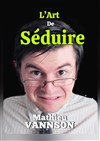 Mathieu Vannson dans L'art de séduire - Salle Jean Renoir
