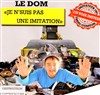 Le Dom dans Je n'suis pas une imitation ! - Le Paris de l'Humour