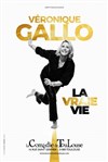 Véronique Gallo dans La vraie vie - La Comédie de Toulouse