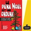 Le Père Noël est une ordure - Kezaco Café Théâtre