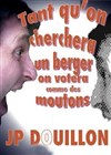 Jean-Patrick Douillon dans Tant qu'on cherchera un berger on votera comme des moutons - Café théâtre de la Fontaine d'Argent