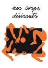 Nos corps désirants - Théâtre de la Tempête - Cartoucherie