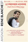 Le Premier Homme - Avignon - Reine Blanche