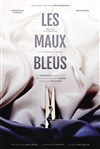 Les Maux Bleus - Théâtre Essaion