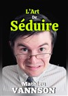 Mathieu Vannson dans L'Art de séduire - Théâtre de l'Echange