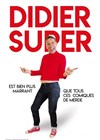 Didier Super est bien plus marrant que tous ces comiques de merde - Théâtre à l'Ouest Caen