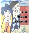 Un beau salaud - Théâtre de l'Avant-Scène