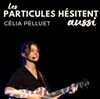Célia Pelluet dans Les particules hésitent aussi - L'espace V.O