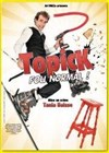 Topick dans Fou normal - La Basse Cour