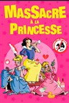 Massacre à la princesse - Théâtre à l'Ouest