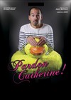 Pardon Catherine ! - Le Vieux Balancier