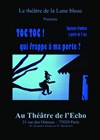 Toc toc ! Qui frappe à ma porte ? - Théâtre de l'Echo