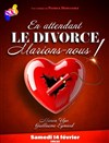 En attendant le divorce, marions nous ! - Théâtre Forum Jorge Francois