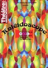 Kaléidoscope - Théâtre de Ménilmontant - Salle Guy Rétoré