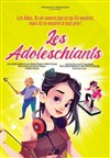 Les Adoleschiants - Théâtre BO Saint Martin
