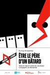 Être le père d'un bâtard - Théâtre Studio d'Alfortville