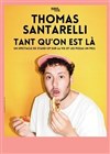 Thomas Santarelli dans Tant qu'on est là - L'Appart Café - Café Théâtre