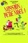 Mission Père Noël - Théâtre Montmartre Galabru