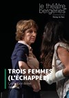 Trois femmes (L'échappée) - Théâtre des Bergeries