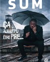 Sum dans Ça aurait pu être pire - Théâtre L'Autre Carnot