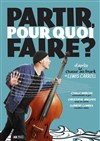 Partir pour quoi faire ? - Théâtre de la Violette