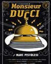 Marc Pistolesi dans Monsieur Ducci - Maison des Arts