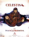 Celestina, la tragiclownmedia - Théâtre de l'Epée de Bois - Cartoucherie